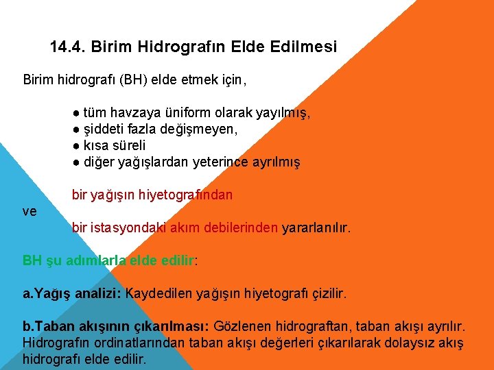 14. 4. Birim Hidrografın Elde Edilmesi Birim hidrografı (BH) elde etmek için, ● tüm