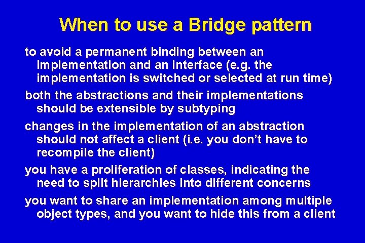 When to use a Bridge pattern to avoid a permanent binding between an implementation When to use a Bridge pattern to avoid a permanent binding between an implementation