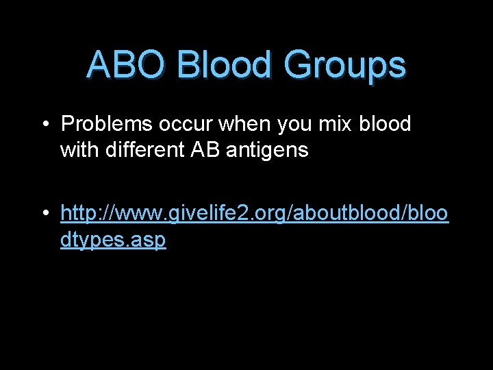 ABO Blood Groups • Problems occur when you mix blood with different AB antigens