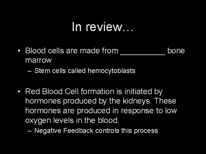 In review… • Blood cells are made from _____ bone marrow – Stem cells