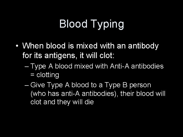 Blood Typing • When blood is mixed with an antibody for its antigens, it