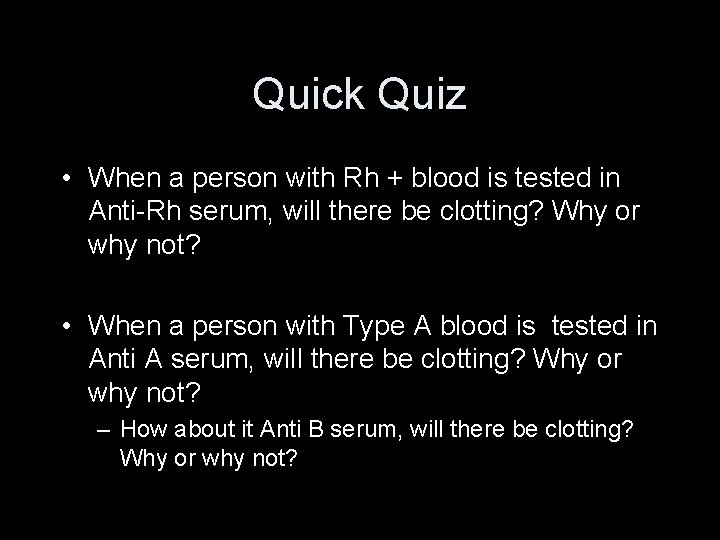 Quick Quiz • When a person with Rh + blood is tested in Anti-Rh
