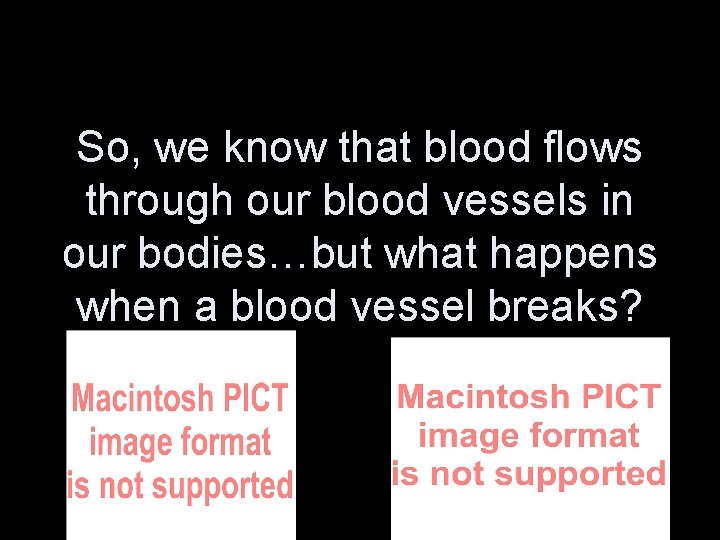 So, we know that blood flows through our blood vessels in our bodies…but what