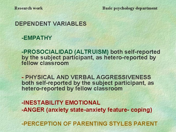 Research work Basic psychology department DEPENDENT VARIABLES -EMPATHY -PROSOCIALIDAD (ALTRUISM) both self-reported by the