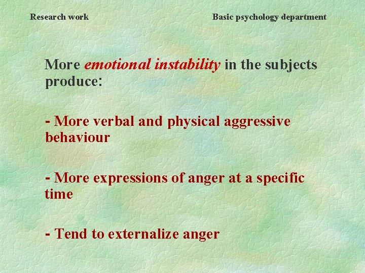 Research work Basic psychology department More emotional instability in the subjects produce: - More