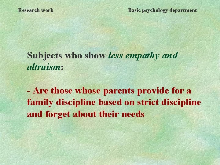 Research work Basic psychology department Subjects who show less empathy and altruism: - Are