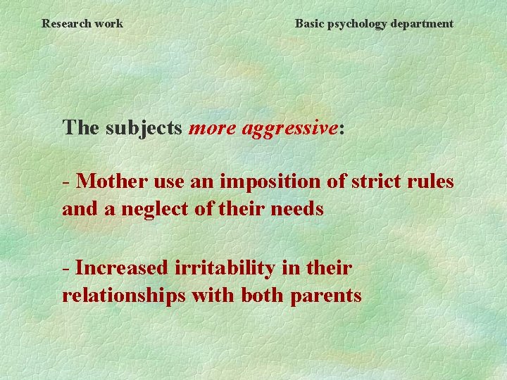 Research work Basic psychology department The subjects more aggressive: - Mother use an imposition