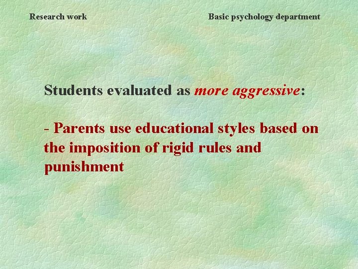 Research work Basic psychology department Students evaluated as more aggressive: - Parents use educational