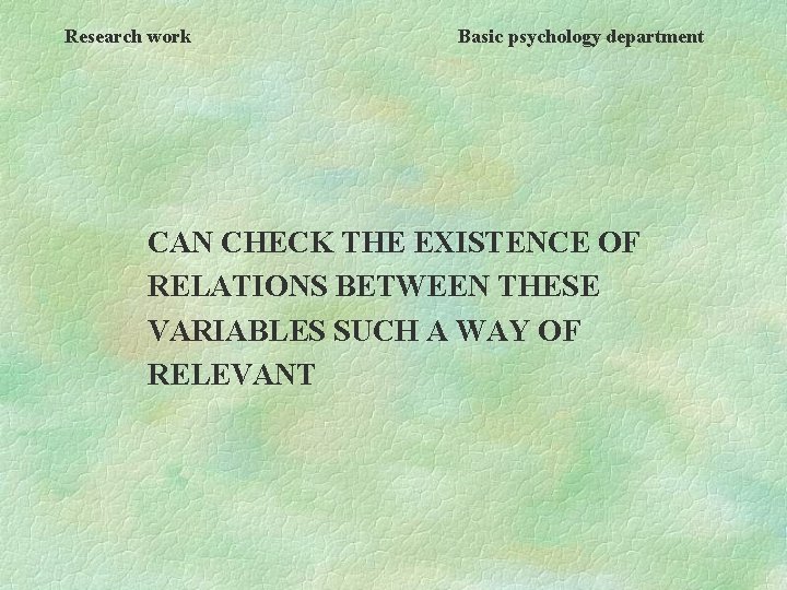 Research work Basic psychology department CAN CHECK THE EXISTENCE OF RELATIONS BETWEEN THESE VARIABLES