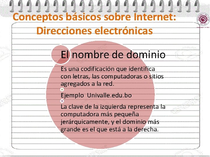 Conceptos básicos sobre Internet: Direcciones electrónicas El nombre de dominio Es una codificación que