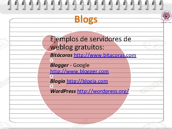 Blogs Ejemplos de servidores de weblog gratuitos: Bitácoras http: //www. bitacoras. com Blogger -