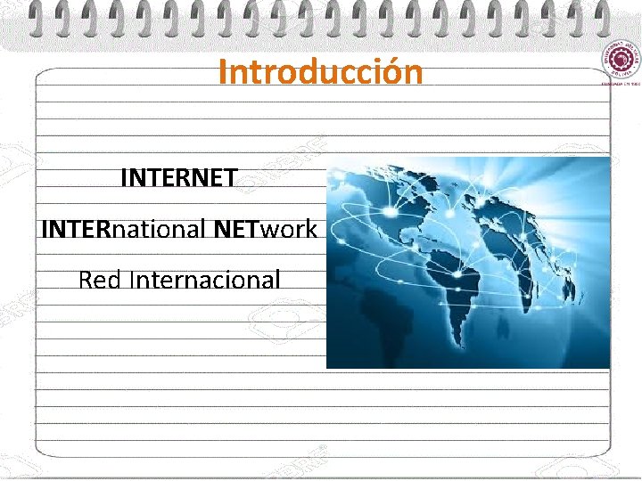 Introducción INTERNET INTERnational NETwork Red Internacional 