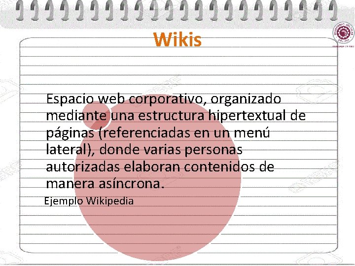 Wikis Espacio web corporativo, organizado mediante una estructura hipertextual de páginas (referenciadas en un