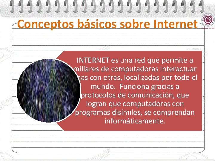 Conceptos básicos sobre Internet INTERNET es una red que permite a millares de computadoras