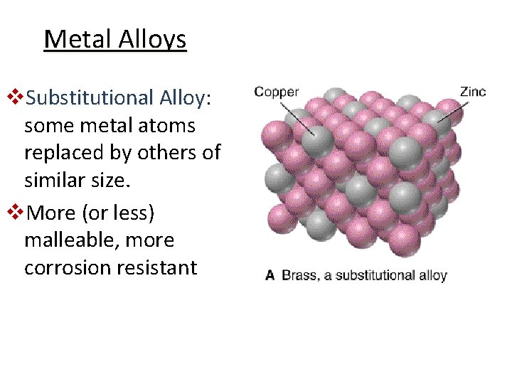 Metal Alloys v. Substitutional Alloy: Alloy some metal atoms replaced by others of similar