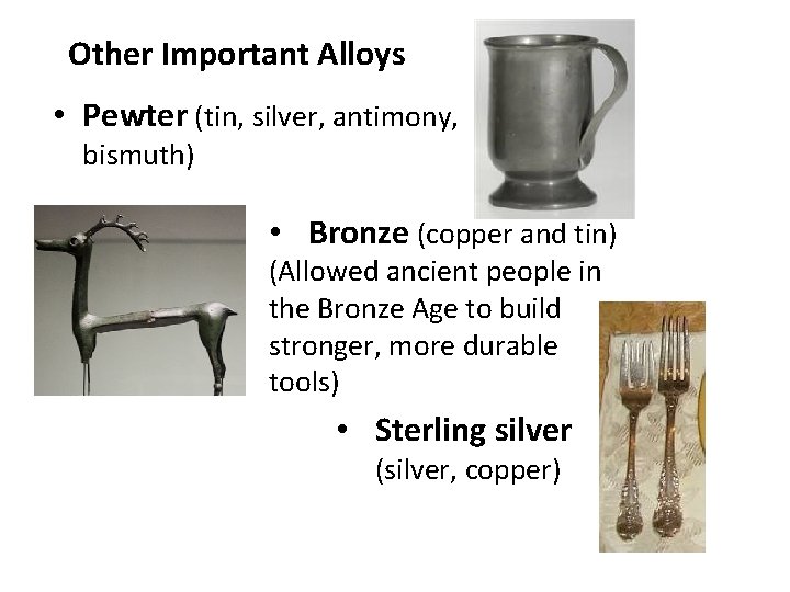 Other Important Alloys • Pewter (tin, silver, antimony, bismuth) • Bronze (copper and tin)