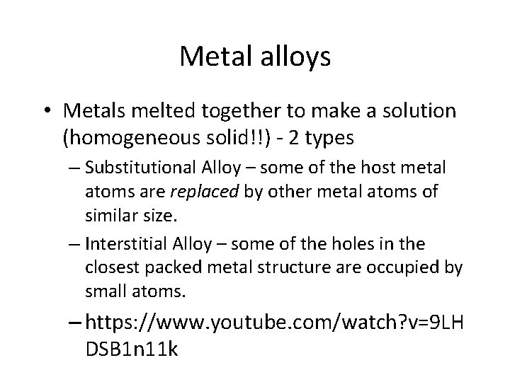 Metal alloys • Metals melted together to make a solution (homogeneous solid!!) - 2