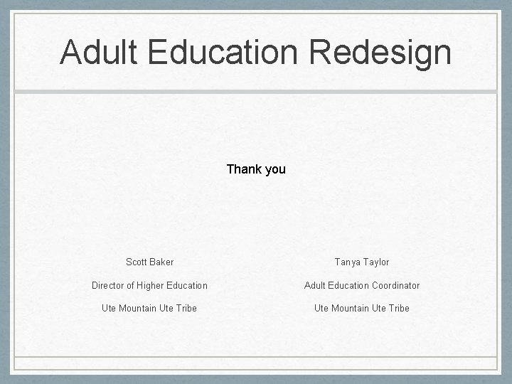 Adult Education Redesign Thank you Scott Baker Tanya Taylor Director of Higher Education Adult
