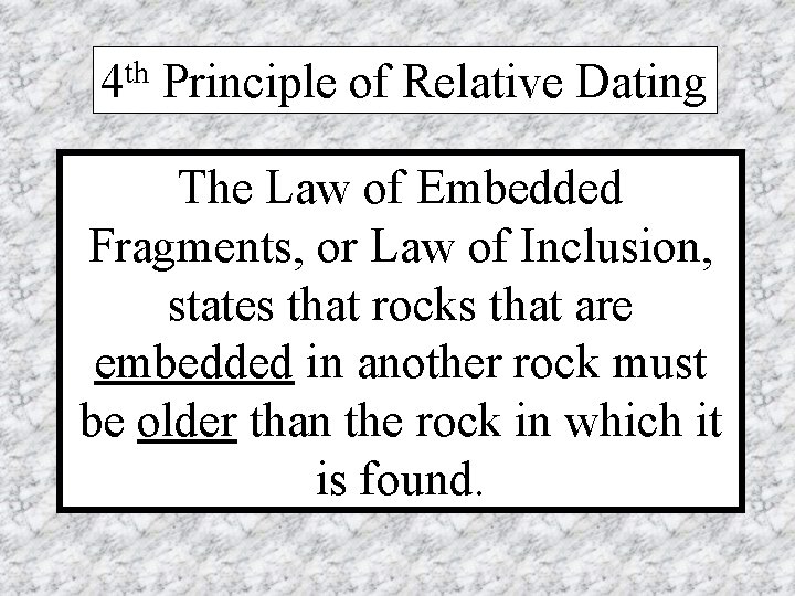 th 4 Principle of Relative Dating The Law of Embedded Fragments, or Law of