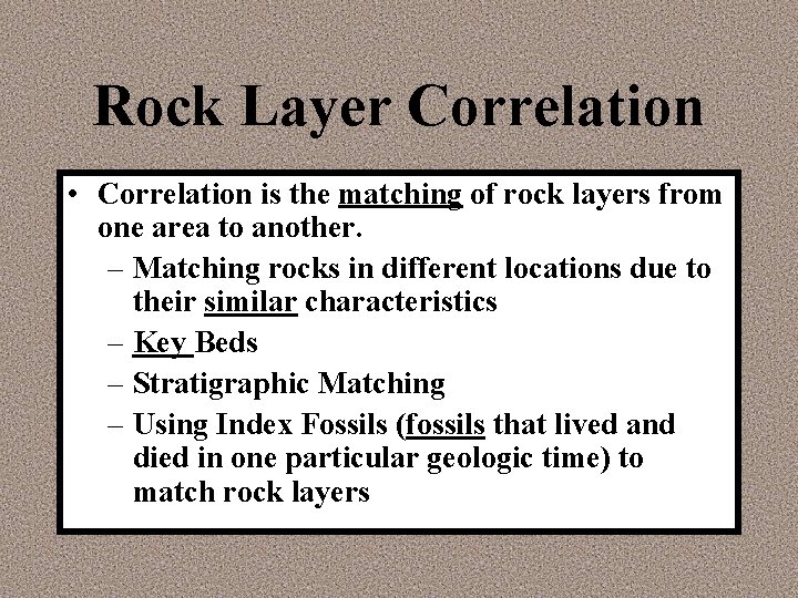 Rock Layer Correlation • Correlation is the matching of rock layers from one area