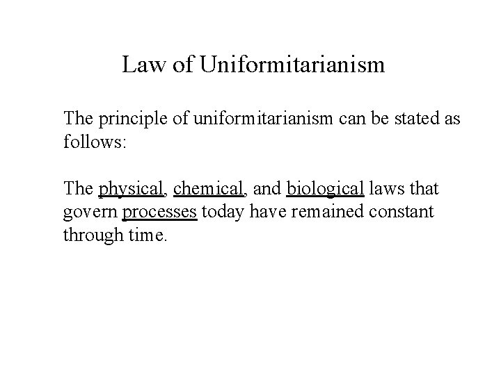 Law of Uniformitarianism The principle of uniformitarianism can be stated as follows: The physical,