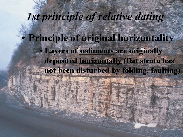 1 st principle of relative dating • Principle of original horizontality • Layers of