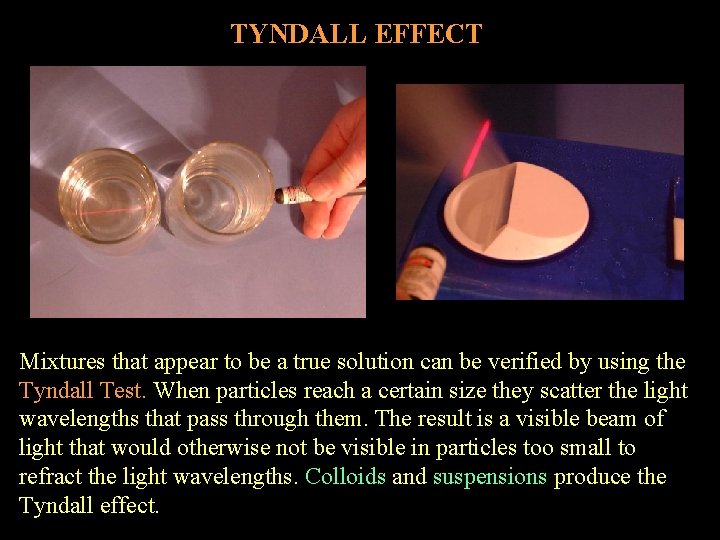 TYNDALL EFFECT Mixtures that appear to be a true solution can be verified by