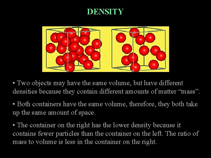 DENSITY • Two objects may have the same volume, but have different densities because