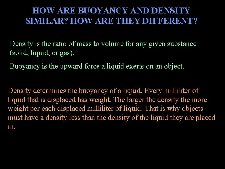 HOW ARE BUOYANCY AND DENSITY SIMILAR? HOW ARE THEY DIFFERENT? Density is the ratio