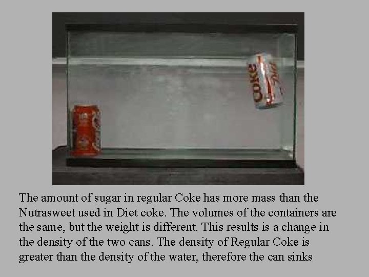 The amount of sugar in regular Coke has more mass than the Nutrasweet used