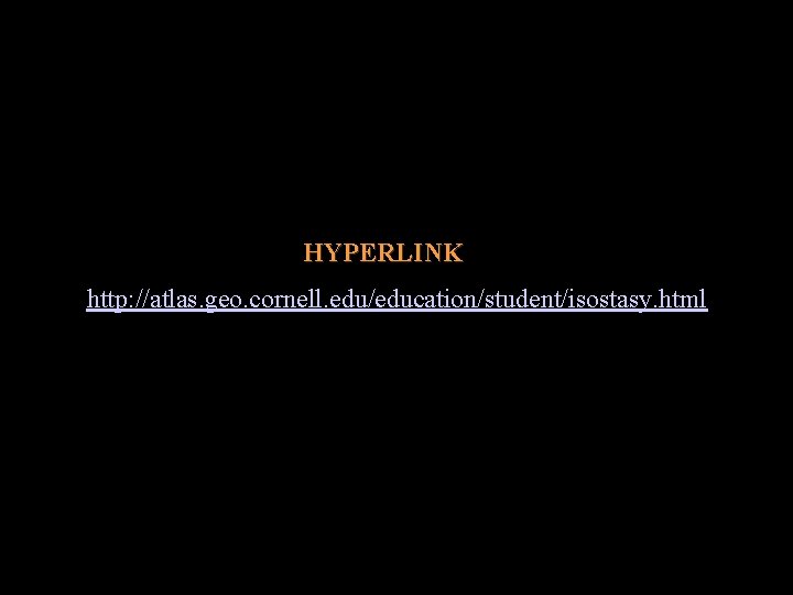 HYPERLINK http: //atlas. geo. cornell. edu/education/student/isostasy. html 