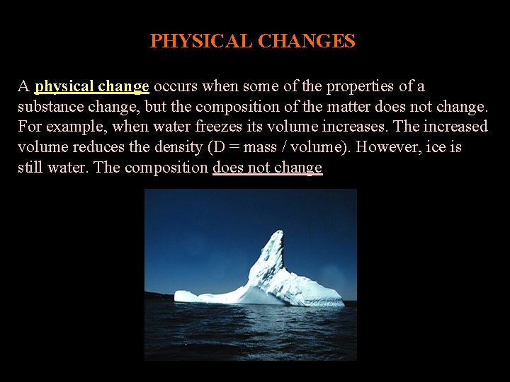 PHYSICAL CHANGES A physical change occurs when some of the properties of a substance