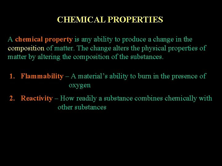 CHEMICAL PROPERTIES A chemical property is any ability to produce a change in the