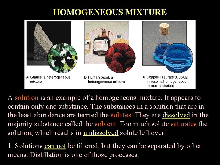 HOMOGENEOUS MIXTURE A solution is an example of a homogeneous mixture. It appears to