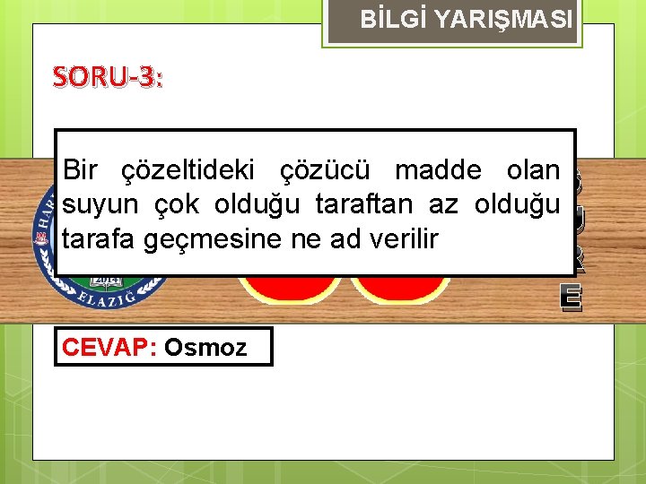 BİLGİ YARIŞMASI SORU-3: Bir çözeltideki çözücü madde olan S suyun çok olduğu taraftan az