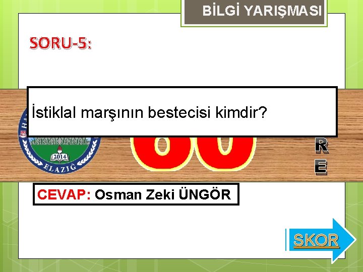 BİLGİ YARIŞMASI SORU-5: İstiklal marşının bestecisi kimdir? S Ü R E CEVAP: Osman Zeki