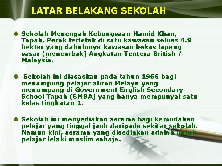 LATAR BELAKANG SEKOLAH u Sekolah Menengah Kebangsaan Hamid Khan, Tapah, Perak terletak di satu