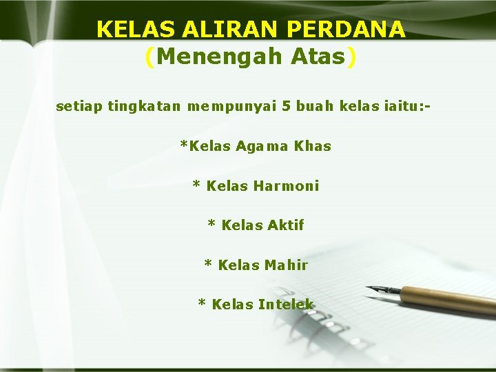 KELAS ALIRAN PERDANA (Menengah Atas) setiap tingkatan mempunyai 5 buah kelas iaitu: *Kelas Agama