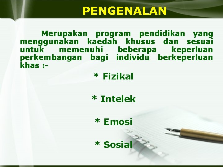 PENGENALAN Merupakan program pendidikan yang menggunakan kaedah khusus dan sesuai untuk memenuhi beberapa keperluan