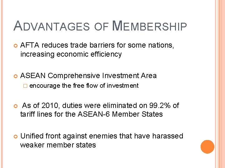 ADVANTAGES OF MEMBERSHIP AFTA reduces trade barriers for some nations, increasing economic efficiency ASEAN