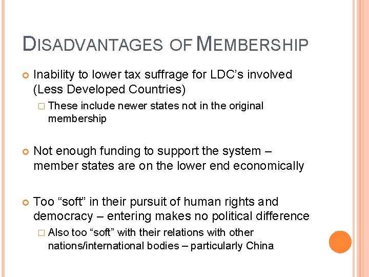 DISADVANTAGES OF MEMBERSHIP Inability to lower tax suffrage for LDC’s involved (Less Developed Countries)