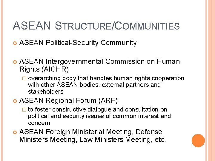 ASEAN STRUCTURE/COMMUNITIES ASEAN Political-Security Community ASEAN Intergovernmental Commission on Human Rights (AICHR) � overarching