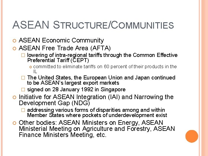 ASEAN STRUCTURE/COMMUNITIES ASEAN Economic Community ASEAN Free Trade Area (AFTA) � lowering of intra-regional