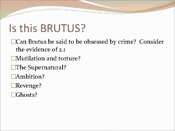 Is this BRUTUS? �Can Brutus be said to be obsessed by crime? Consider the