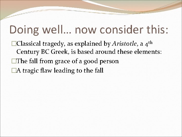 Doing well… now consider this: �Classical tragedy, as explained by Aristotle, a 4 th