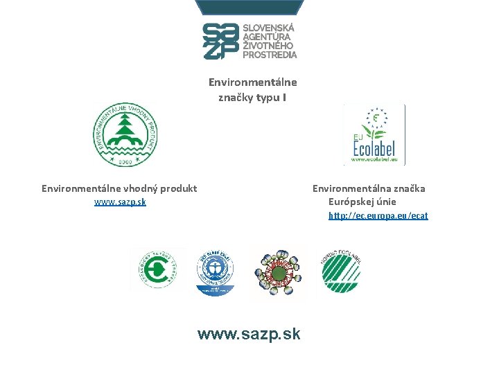 Environmentálne značky typu I Environmentálne vhodný produkt Environmentálna značka Európskej únie www. sazp. sk
