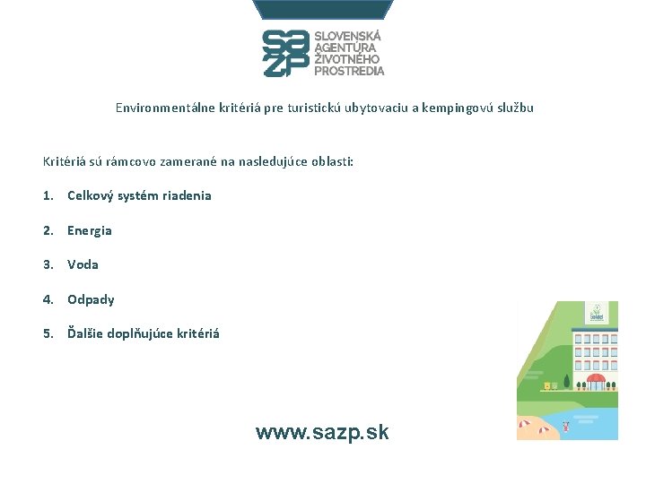 Environmentálne kritériá pre turistickú ubytovaciu a kempingovú službu Kritériá sú rámcovo zamerané na nasledujúce