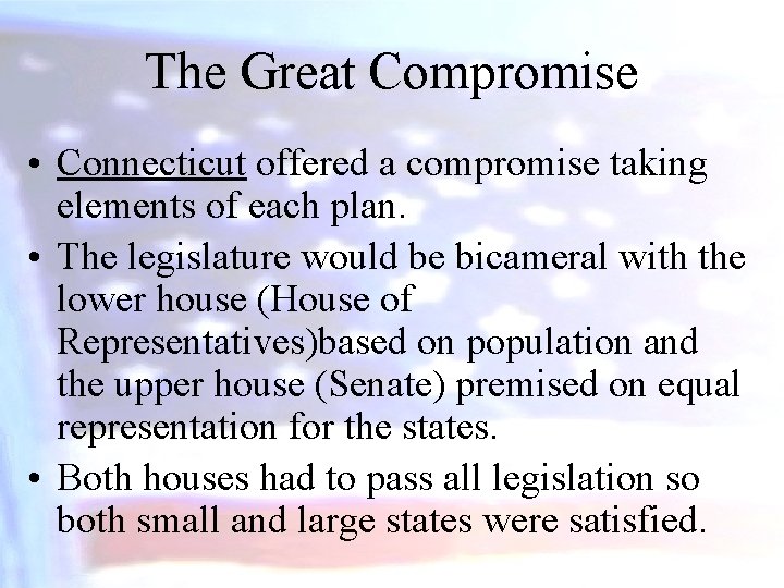 The Great Compromise • Connecticut offered a compromise taking elements of each plan. •