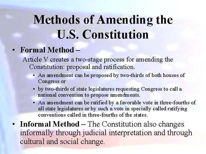 Methods of Amending the U. S. Constitution • Formal Method – Article V creates