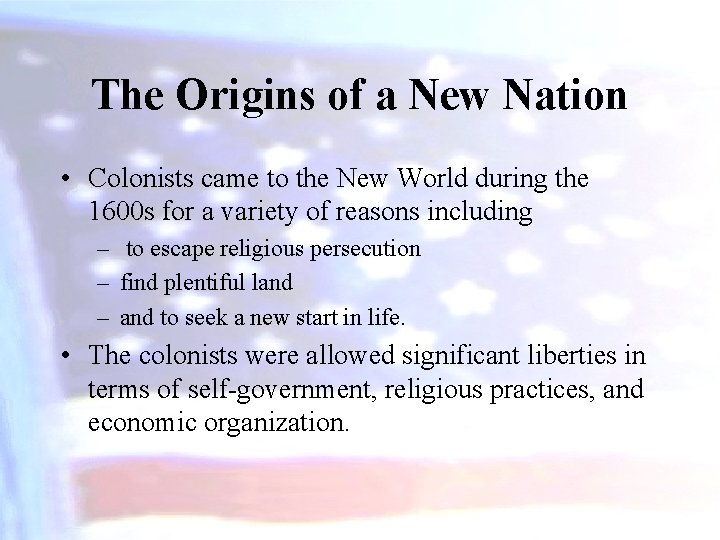 The Origins of a New Nation • Colonists came to the New World during